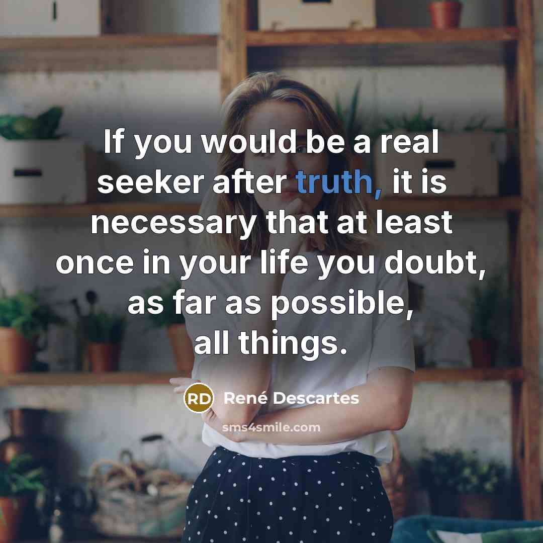 “If you would be a real seeker after truth, it…” quote by Rene Descartes