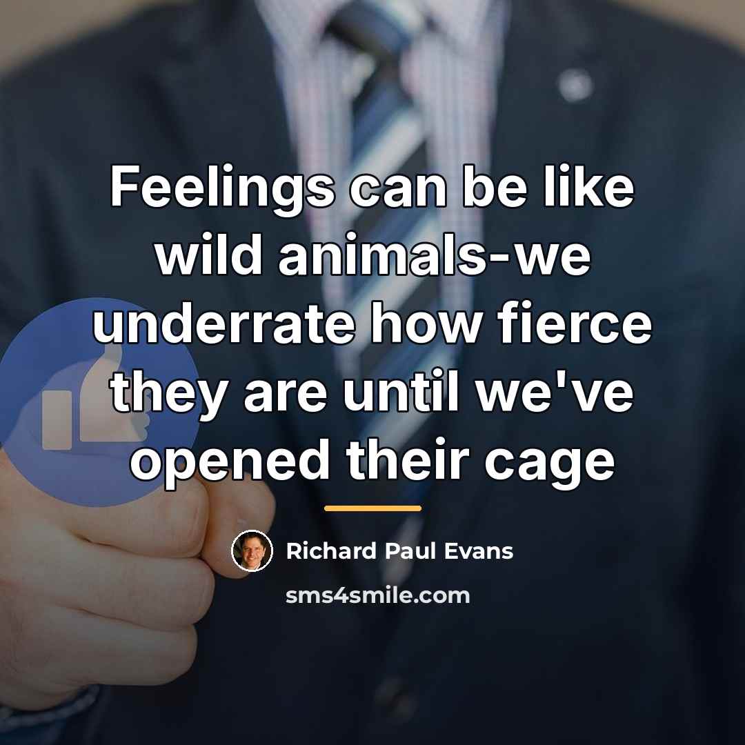 “Feelings can be like wild animals-we underrate how fierce they…” quote by Richard Paul Evans
