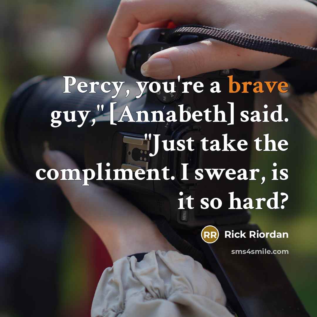 “Percy, you're a brave guy," [Annabeth] said. "Just take the…” quote by Rick Riordan