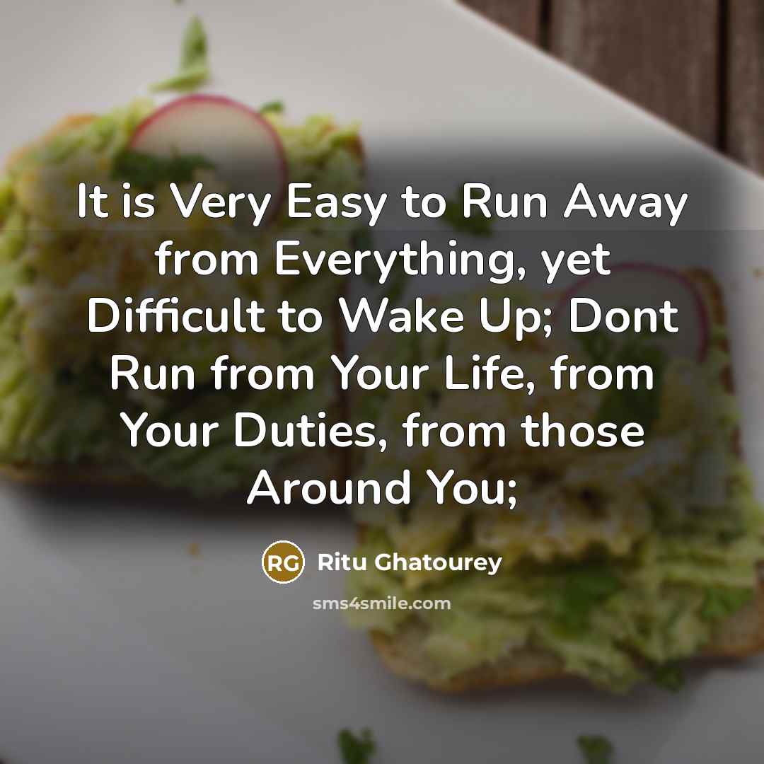 “It is Very Easy to Run Away from Everything, yet…” quote by Ritu Ghatourey