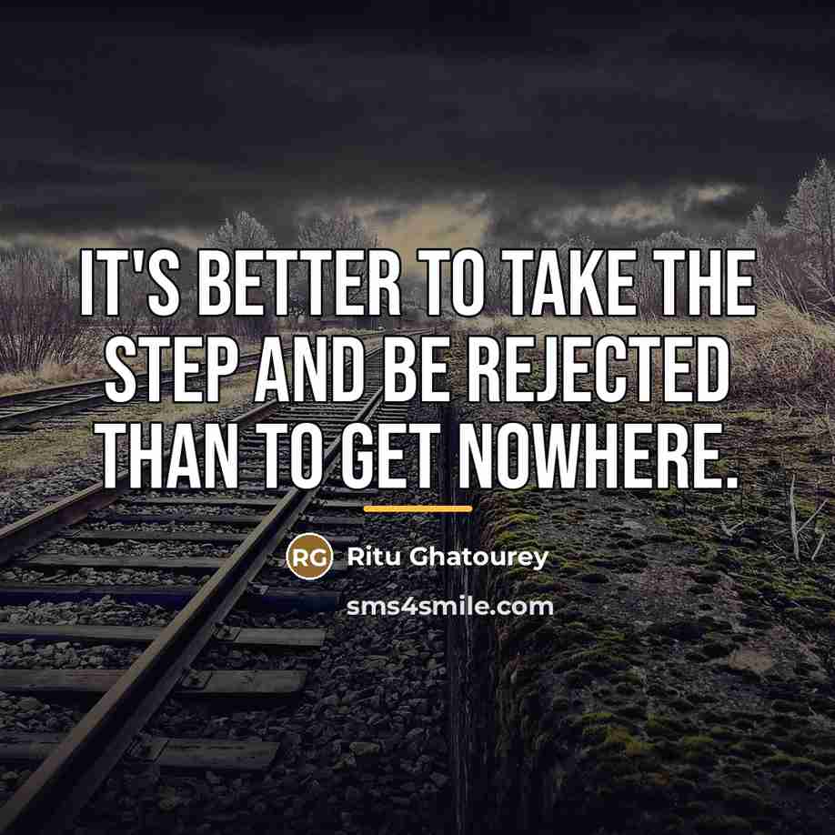 “It's better to take the step and be rejected than…” quote by Ritu Ghatourey