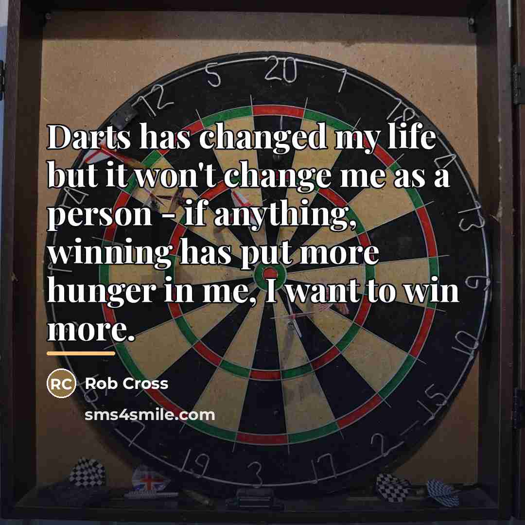 “Darts has changed my life but it won't change me…” quote by Rob Cross