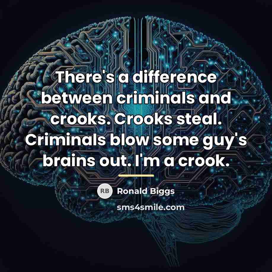 “There's a difference between criminals and crooks. Crooks steal. Criminals…” quote by Ronald Biggs