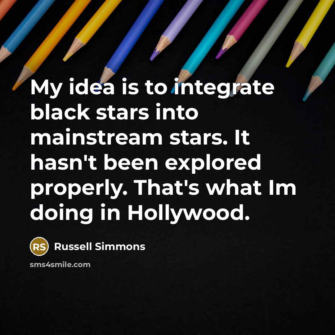 “My idea is to integrate black stars into mainstream stars.…” quote by Russell Simmons