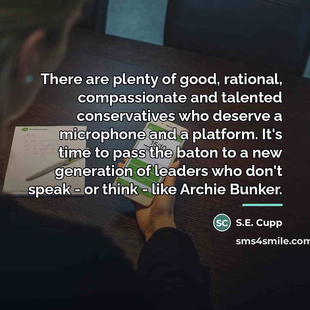 “There are plenty of good, rational, compassionate and talented conservatives…” quote by S.E. Cupp