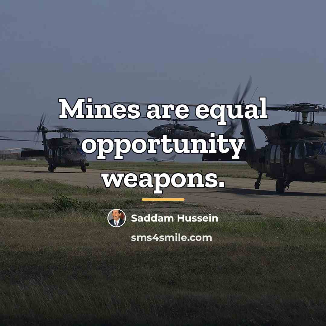 “Mines are equal opportunity weapons.…” quote by Saddam Hussein