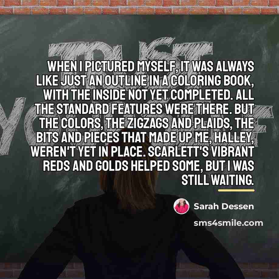 “When I pictured myself, it was always like just an…” quote by Sarah Dessen