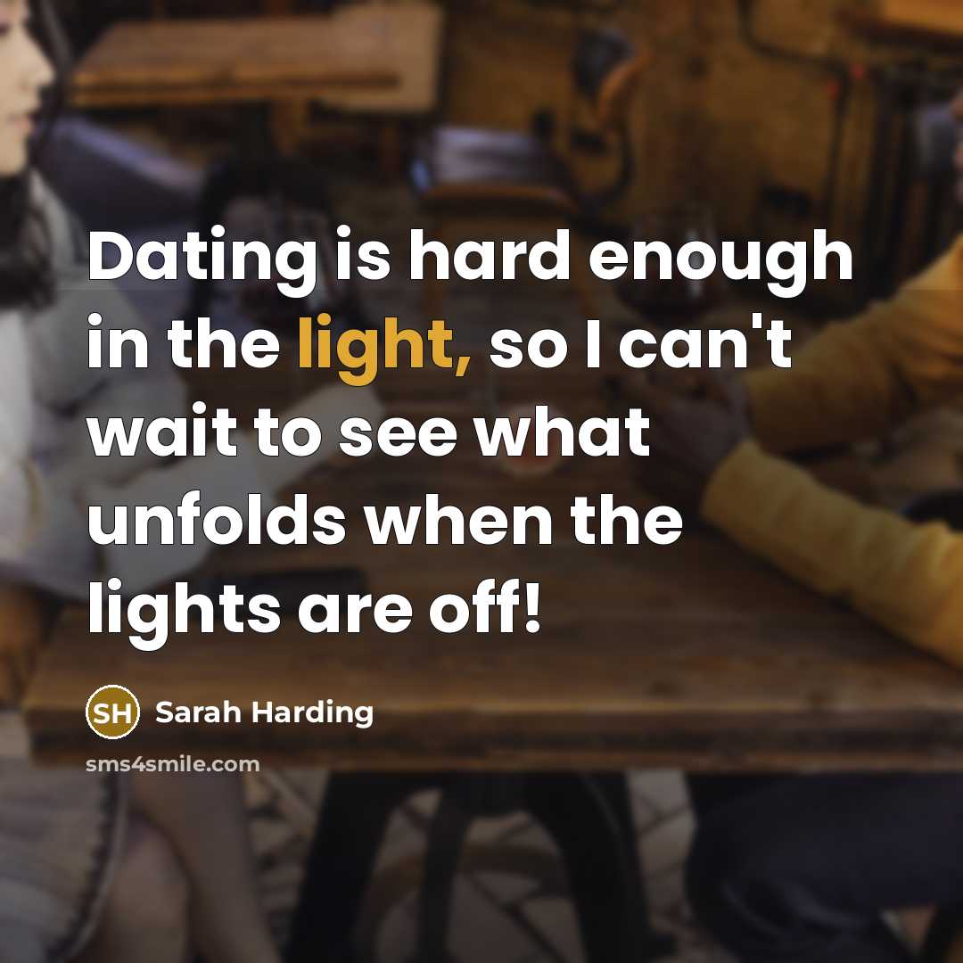 “Dating is hard enough in the light, so I can't…” quote by Sarah Harding