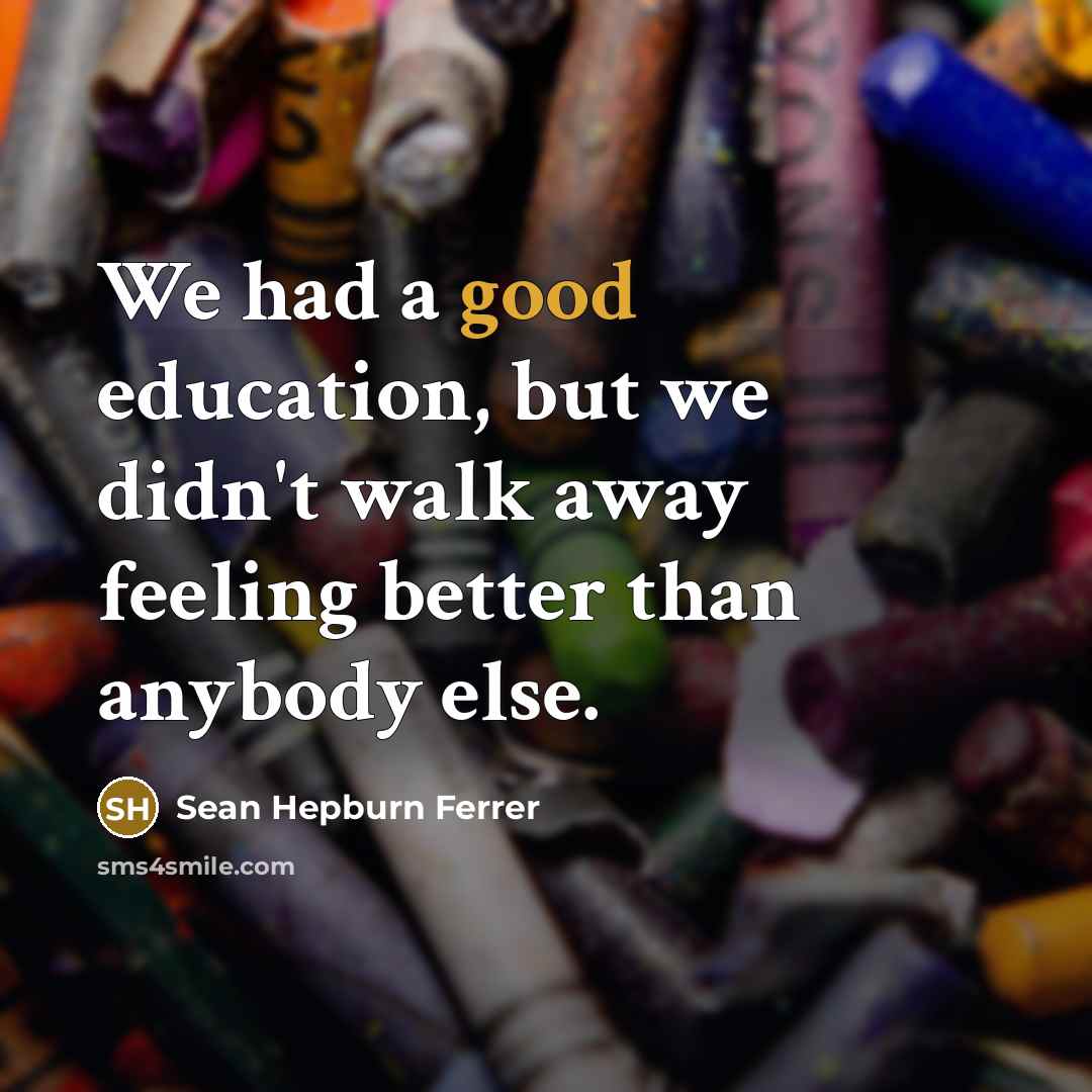 “We had a good education, but we didn't walk away…” quote by Sean Hepburn Ferrer