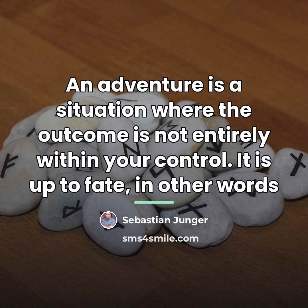“An adventure is a situation where the outcome is not…” quote by Sebastian Junger