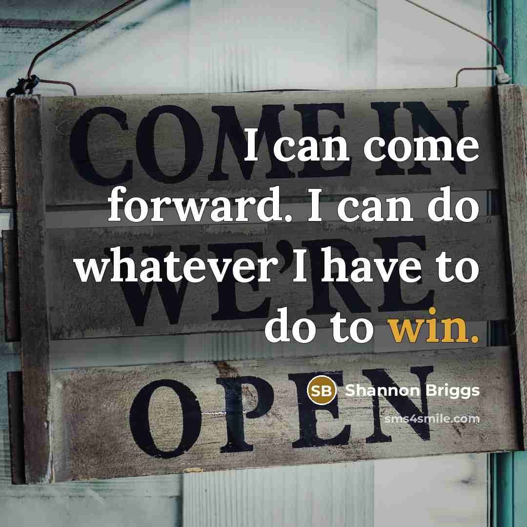 “I can come forward. I can do whatever I have…” quote by Shannon Briggs