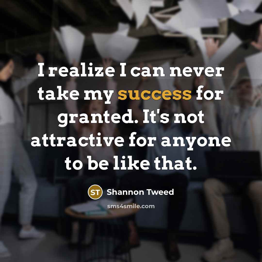 “I realize I can never take my success for granted.…” quote by Shannon Tweed