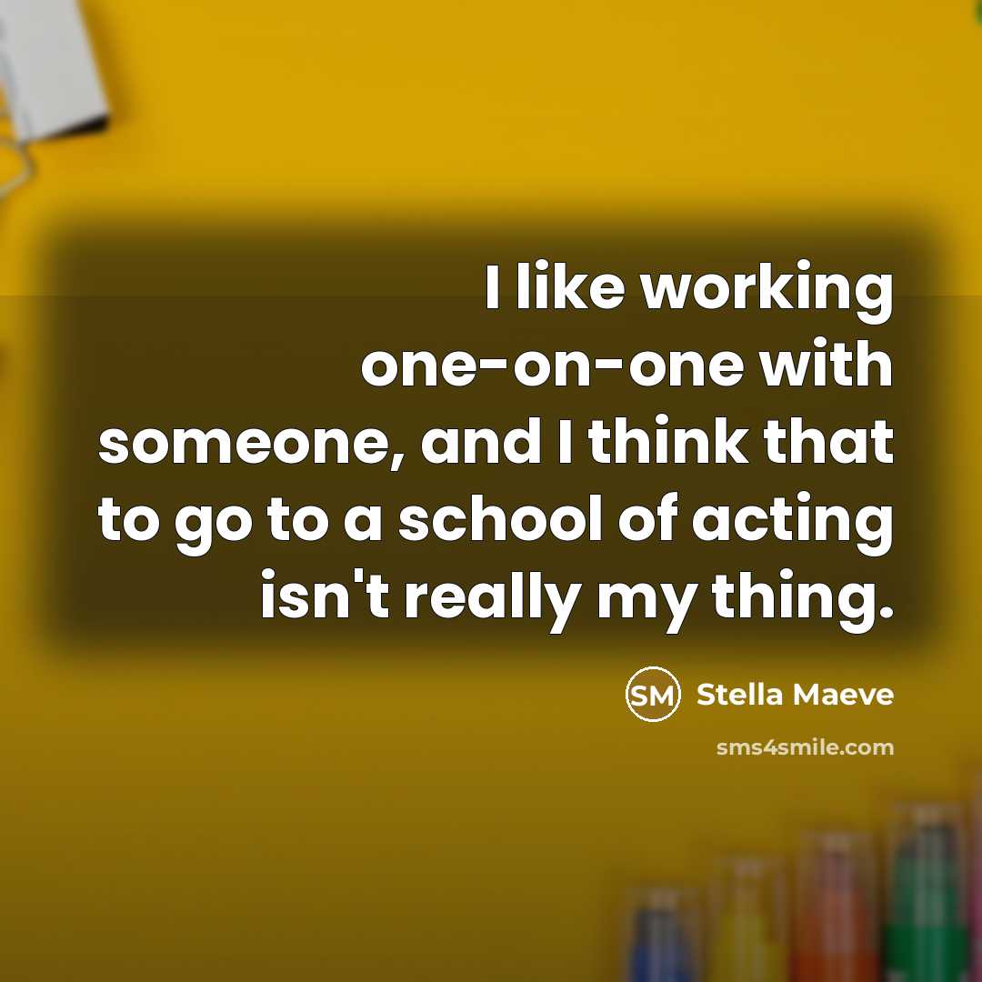 “I like working one-on-one with someone, and I think that…” quote by Stella Maeve