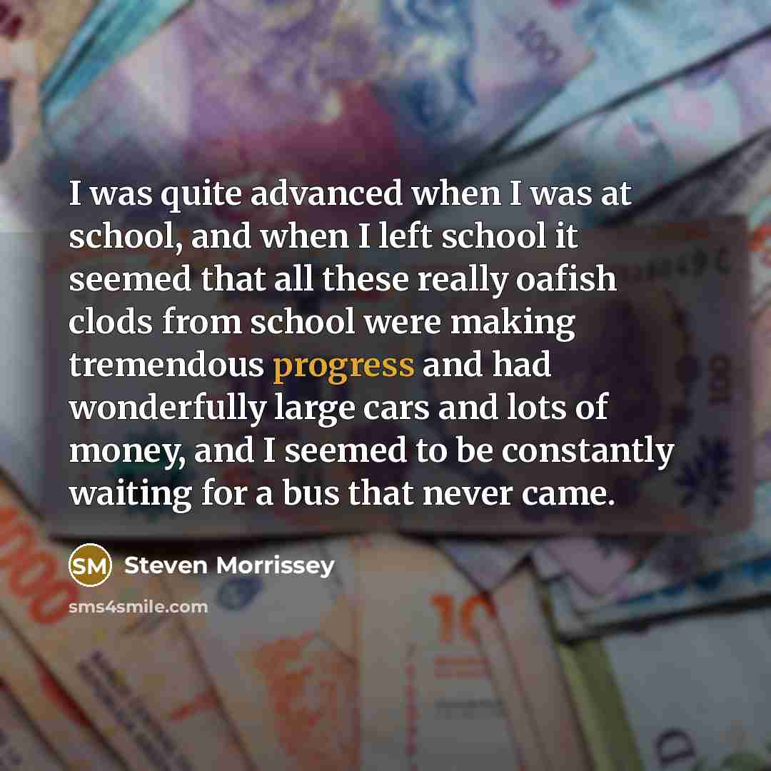 “I was quite advanced when I was at school, and…” quote by Steven Morrissey