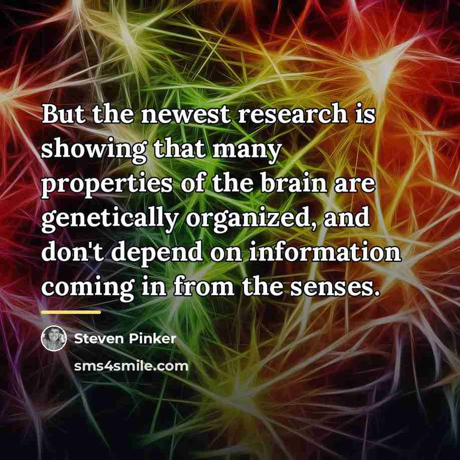 “But the newest research is showing that many properties of…” quote by Steven Pinker