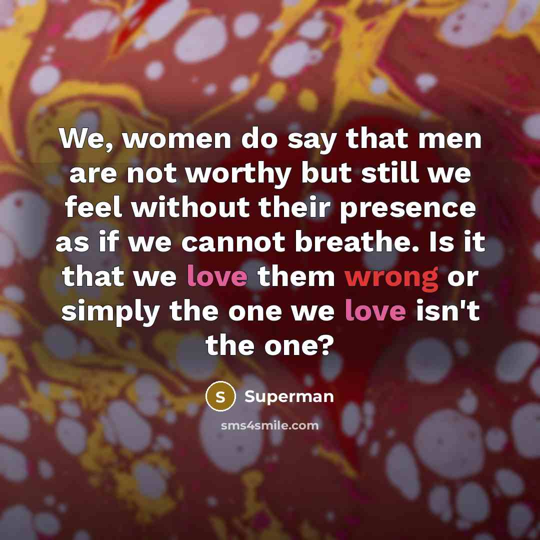 “We, women do say that men are not worthy but…” quote by Superman
