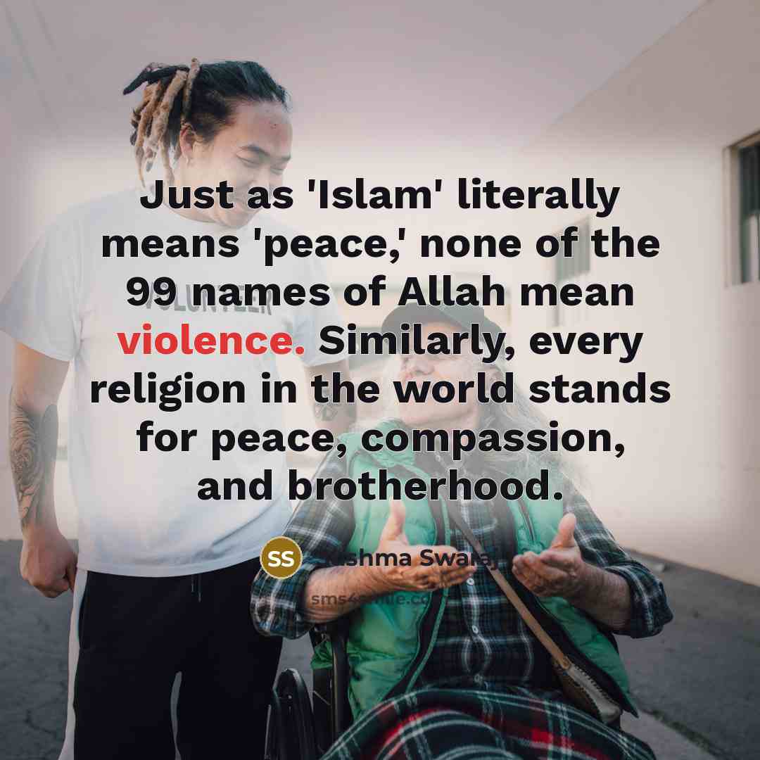 “Just as 'Islam' literally means 'peace,' none of the 99…” quote by Sushma Swaraj