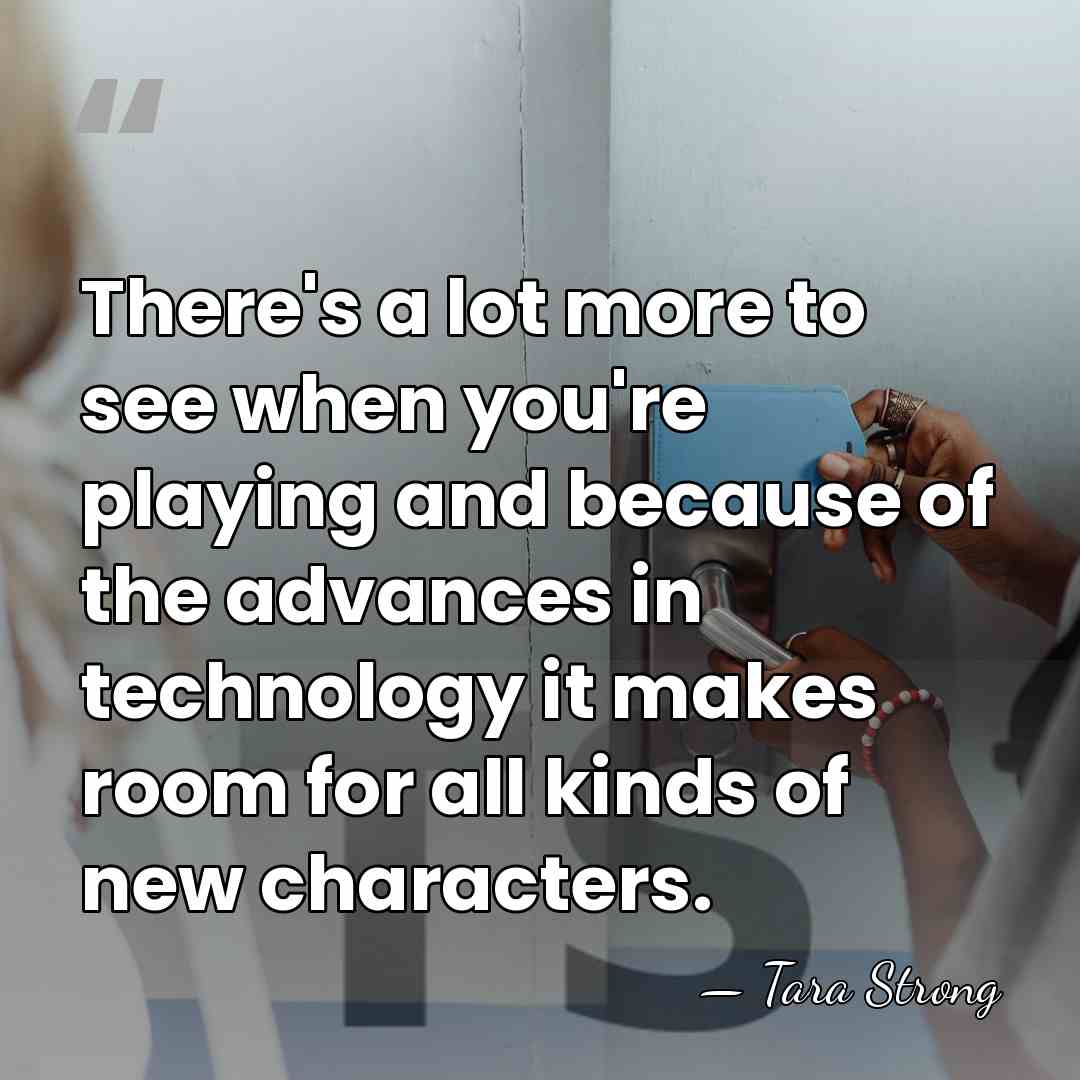 There's a lot more to see when you're playing and because of&hellip; - Tara Strong