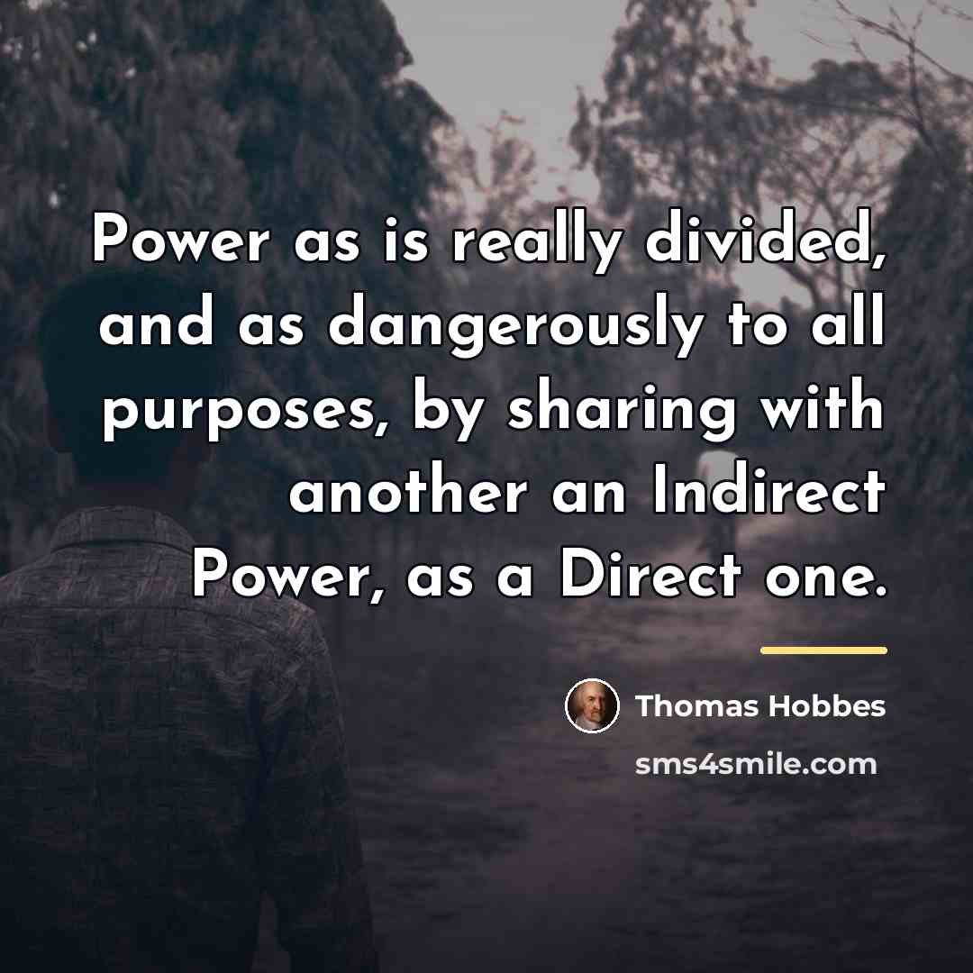 “Power as is really divided, and as dangerously to all…” quote by Thomas Hobbes
