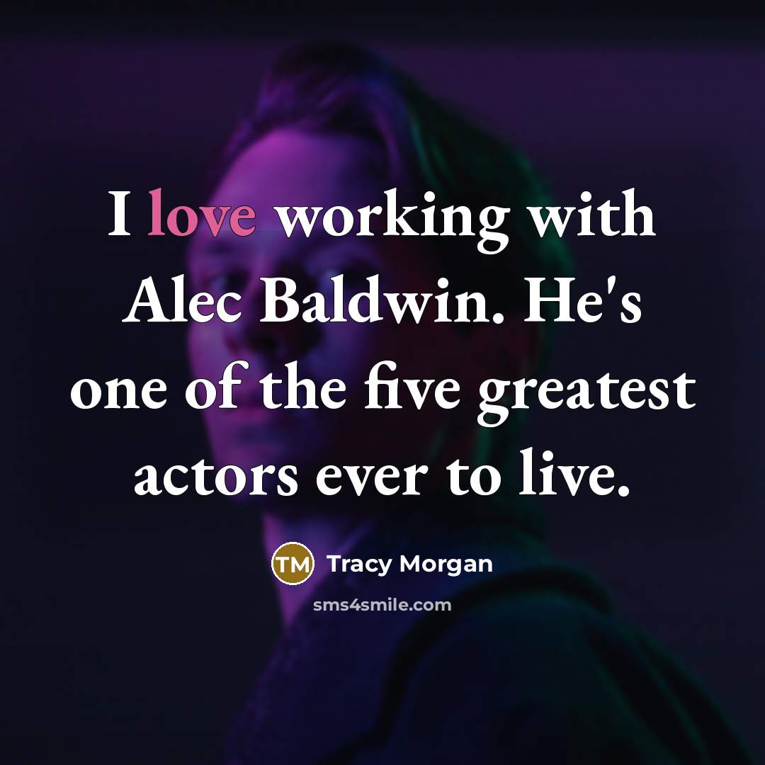 “I love working with Alec Baldwin. He's one of the…” quote by Tracy Morgan