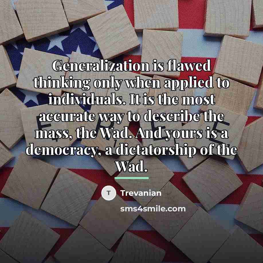 “Generalization is flawed thinking only when applied to individuals. It…” quote by Trevanian