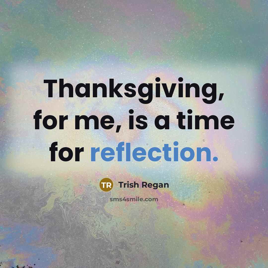 “Thanksgiving, for me, is a time for reflection.…” quote by Trish Regan