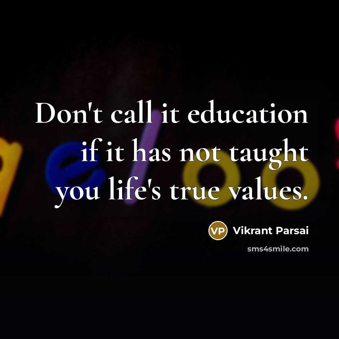 “Don't call it education if it has not taught you…” quote by Vikrant Parsai
