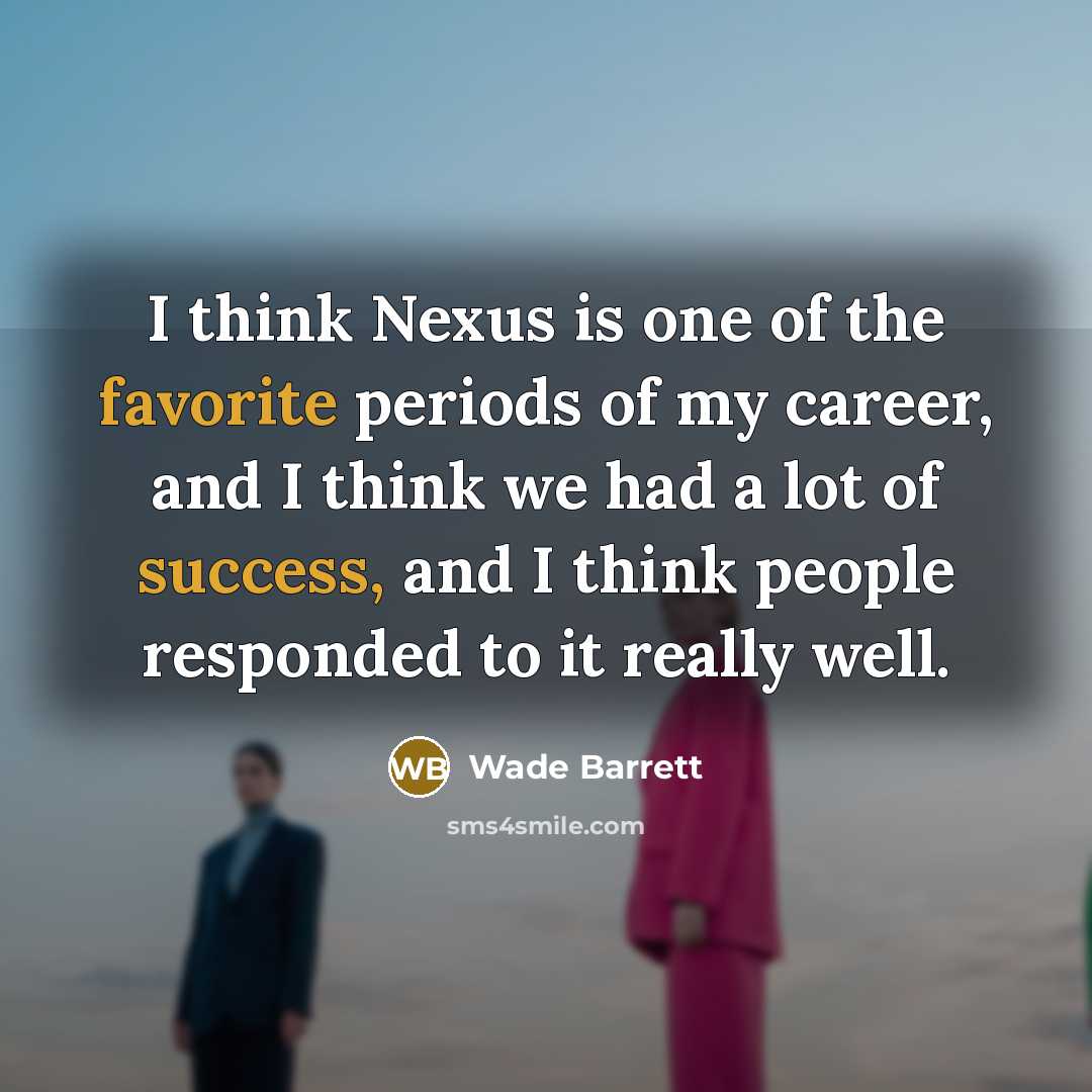 “I think Nexus is one of the favorite periods of…” quote by Wade Barrett