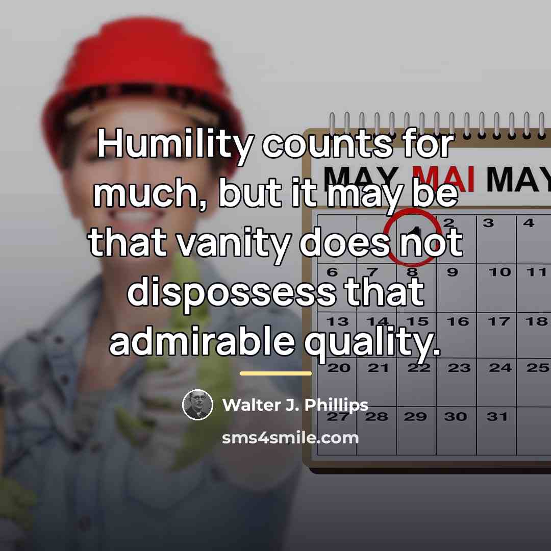 “Humility counts for much, but it may be that vanity…” quote by Walter J. Phillips