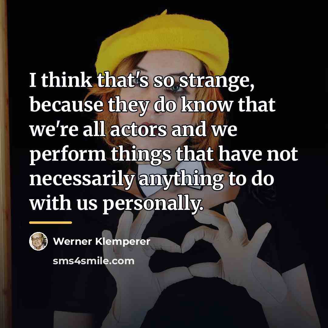 “I think that's so strange, because they do know that…” quote by Werner Klemperer
