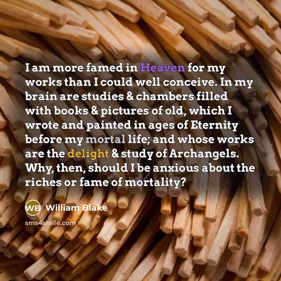 “I am more famed in Heaven for my works than…” quote by William Blake