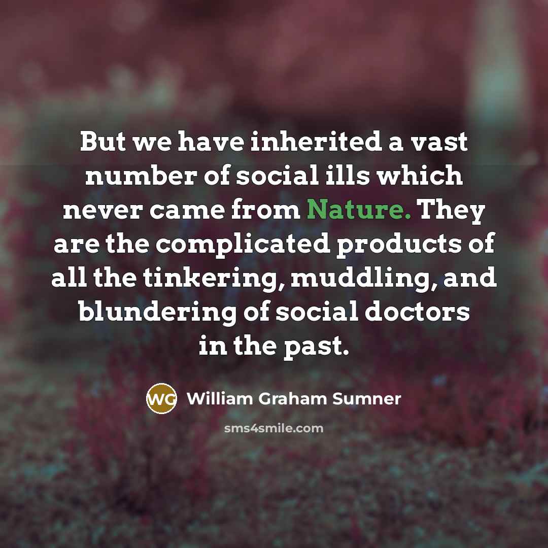 “But we have inherited a vast number of social ills…” quote by William Graham Sumner