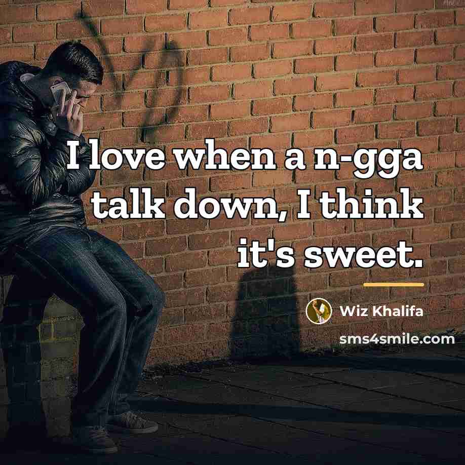 “I love when a n-gga talk down, I think it's…” quote by Wiz Khalifa