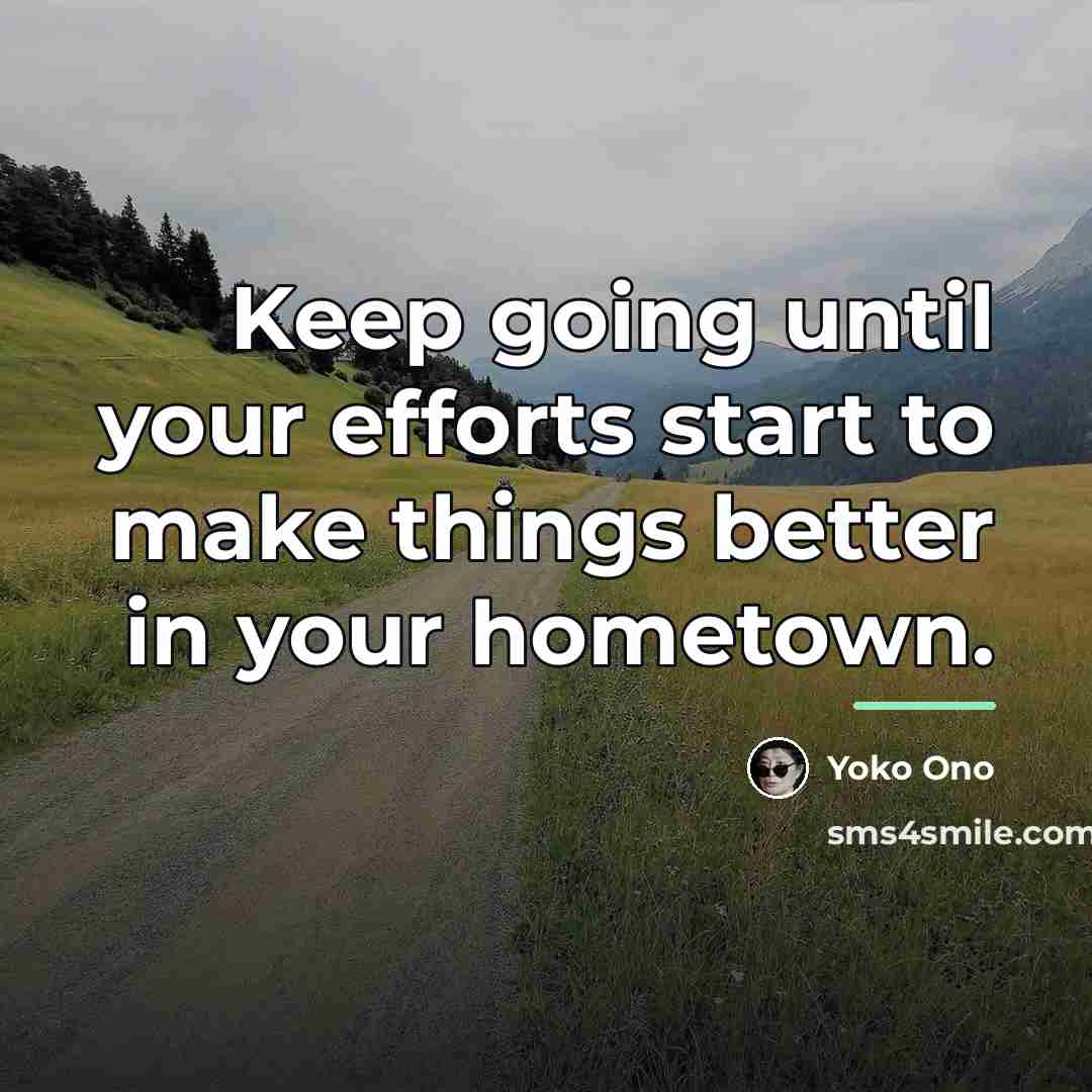 “Keep going until your efforts start to make things better…” quote by Yoko Ono