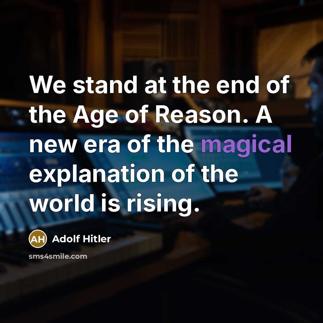 “We stand at the end of the Age of Reason.…” quote by Adolf Hitler