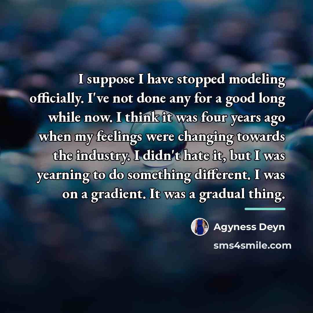 “I suppose I have stopped modeling officially. I've not done…” quote by Agyness Deyn