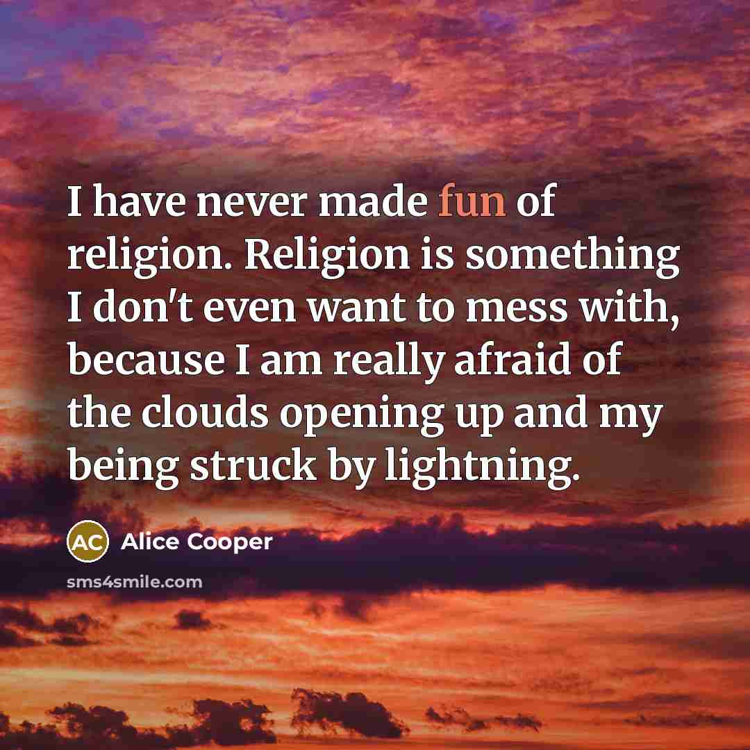 “I have never made fun of religion. Religion is something…” quote by Alice Cooper