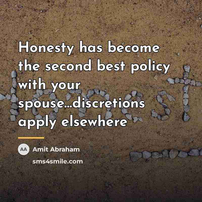 “Honesty has become the second best policy with your spouse…discretions…” quote by Amit Abraham