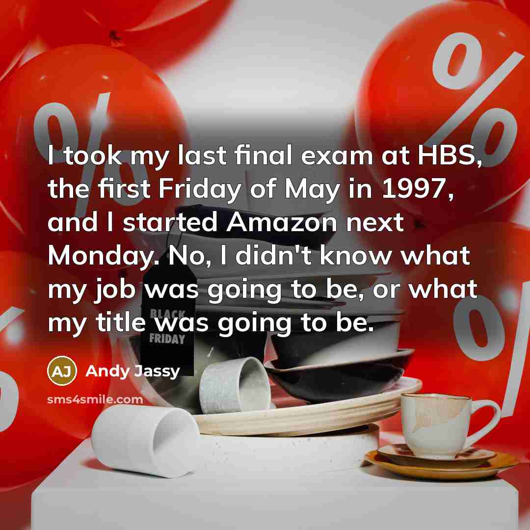 “I took my last final exam at HBS, the first…” quote by Andy Jassy