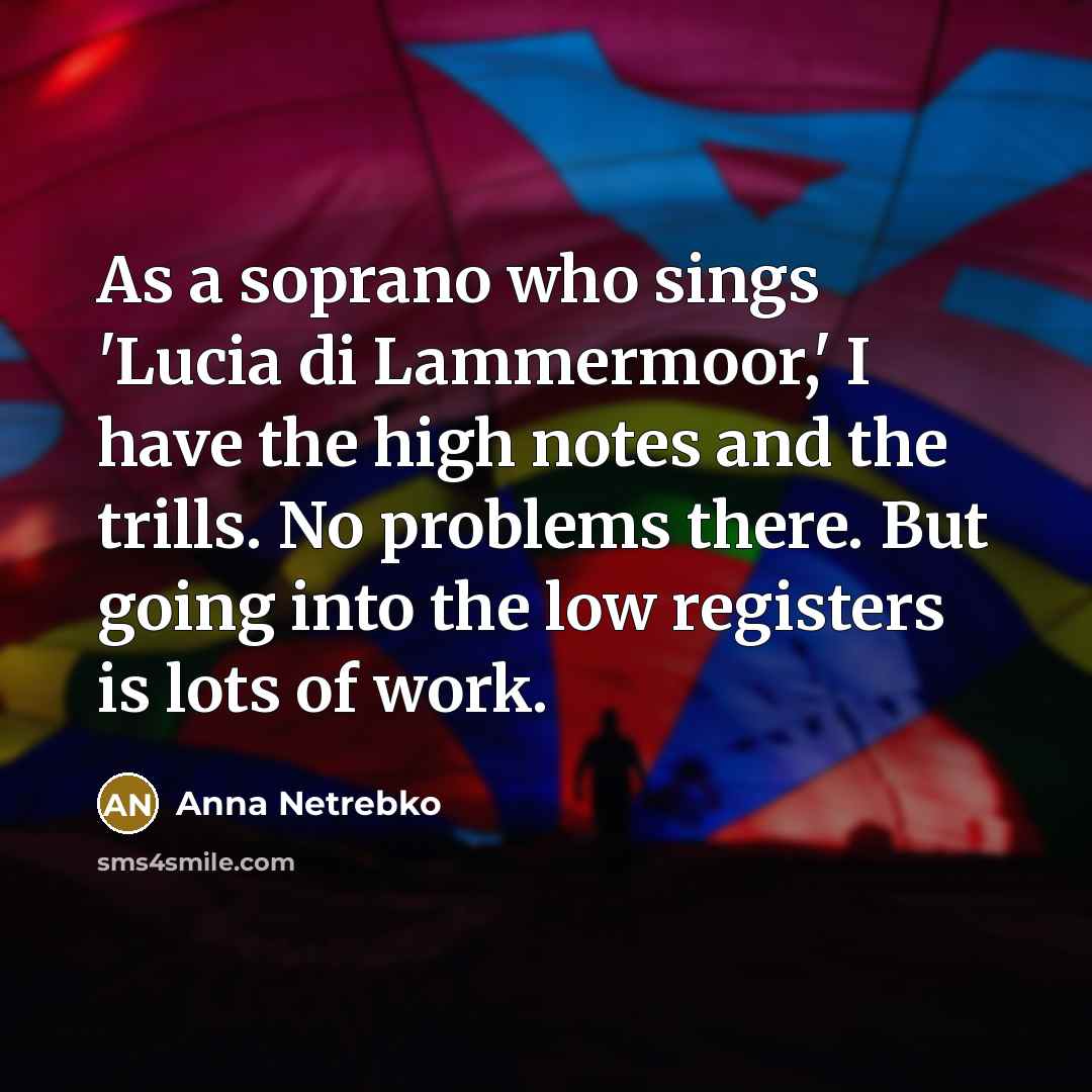 “As a soprano who sings 'Lucia di Lammermoor,' I have…” quote by Anna Netrebko