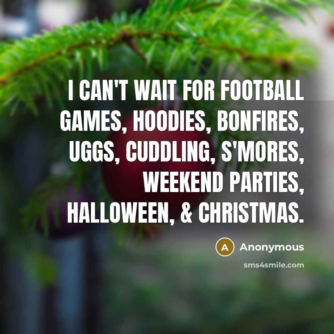 “I can't wait for football games, hoodies, bonfires, Uggs, cuddling,…” quote by Anonymous