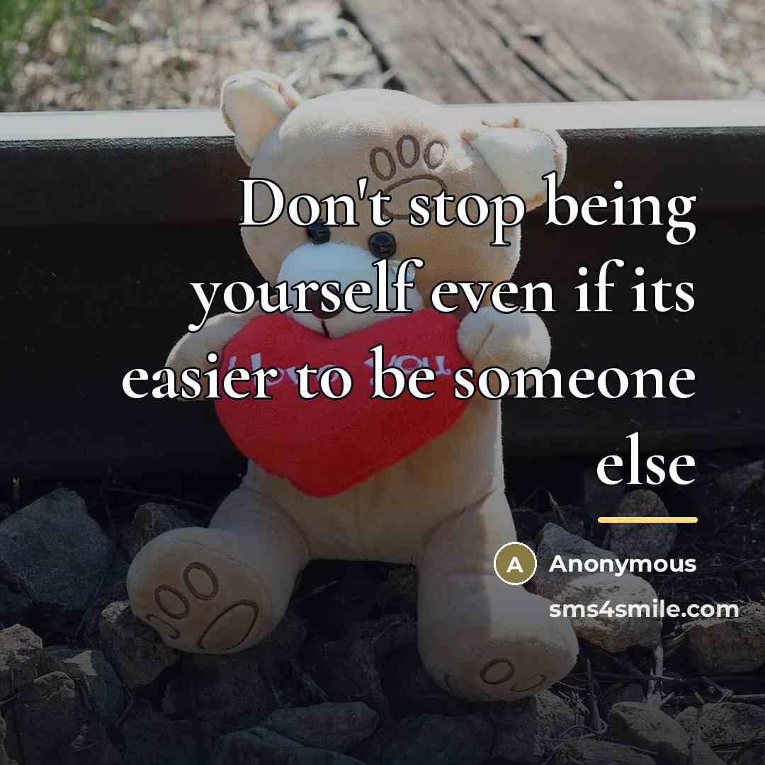 “Don't stop being yourself even if its easier to be…” quote by Anonymous