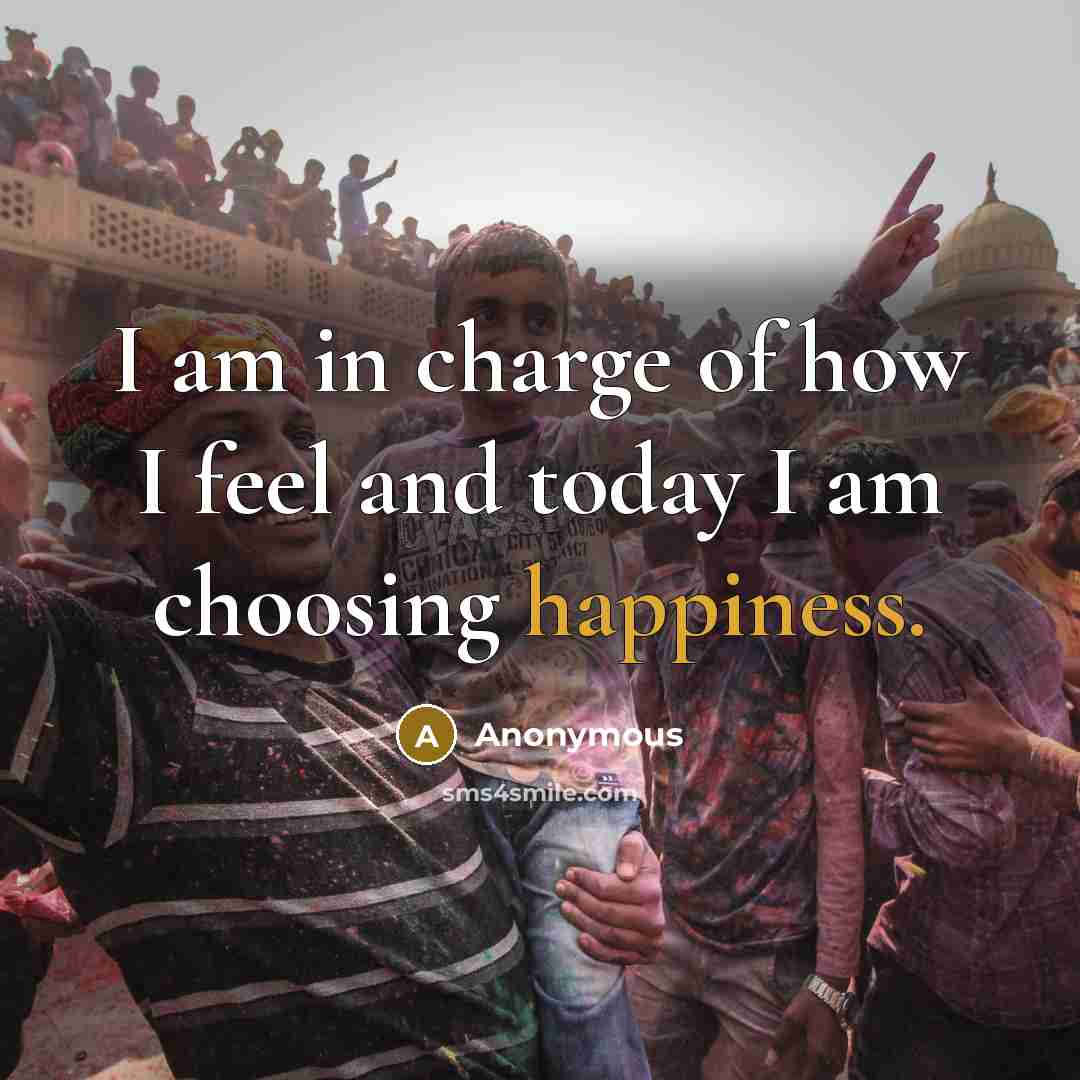 “I am in charge of how I feel and today…” quote by Anonymous