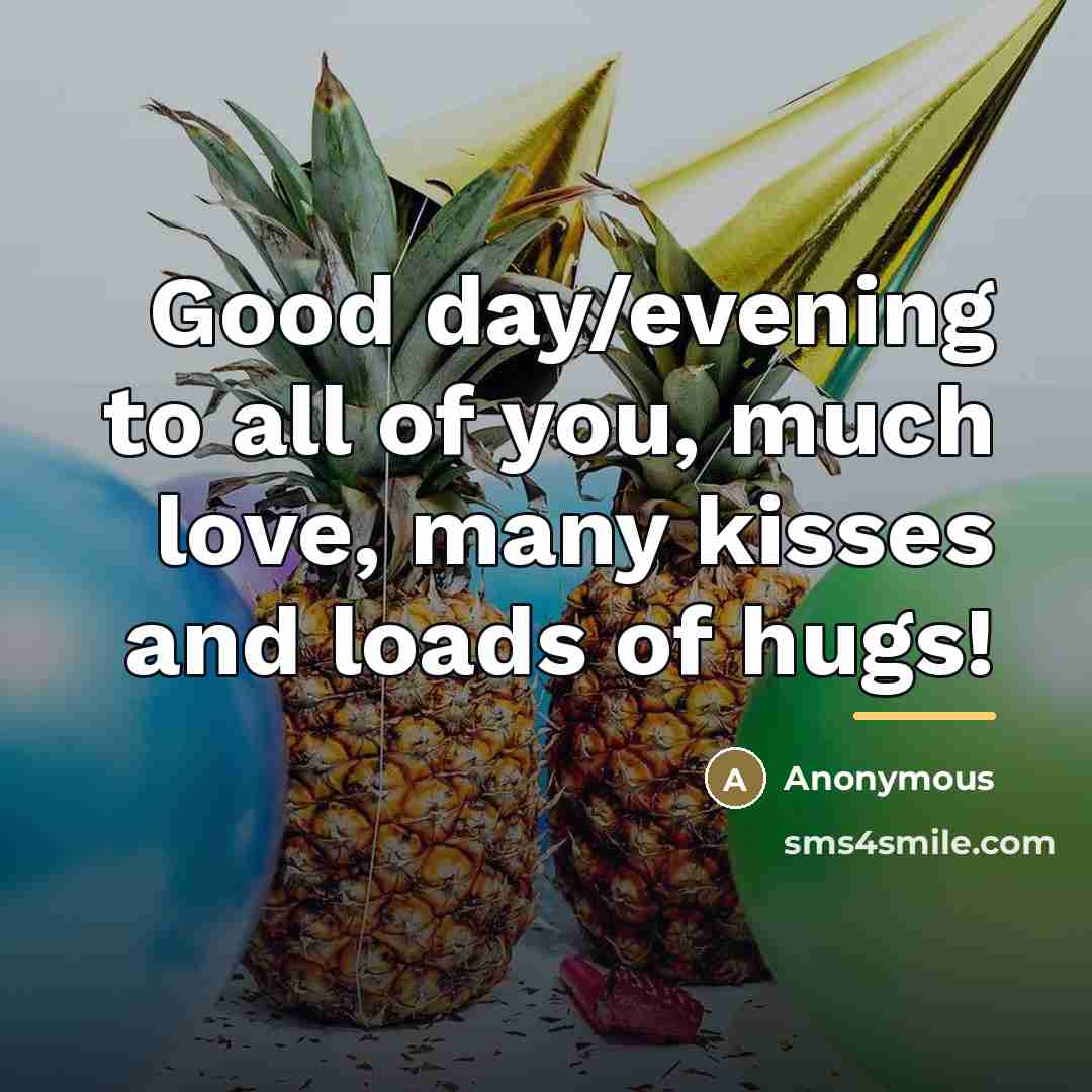 “Good day/evening to all of you, much love, many kisses…” quote by Anonymous
