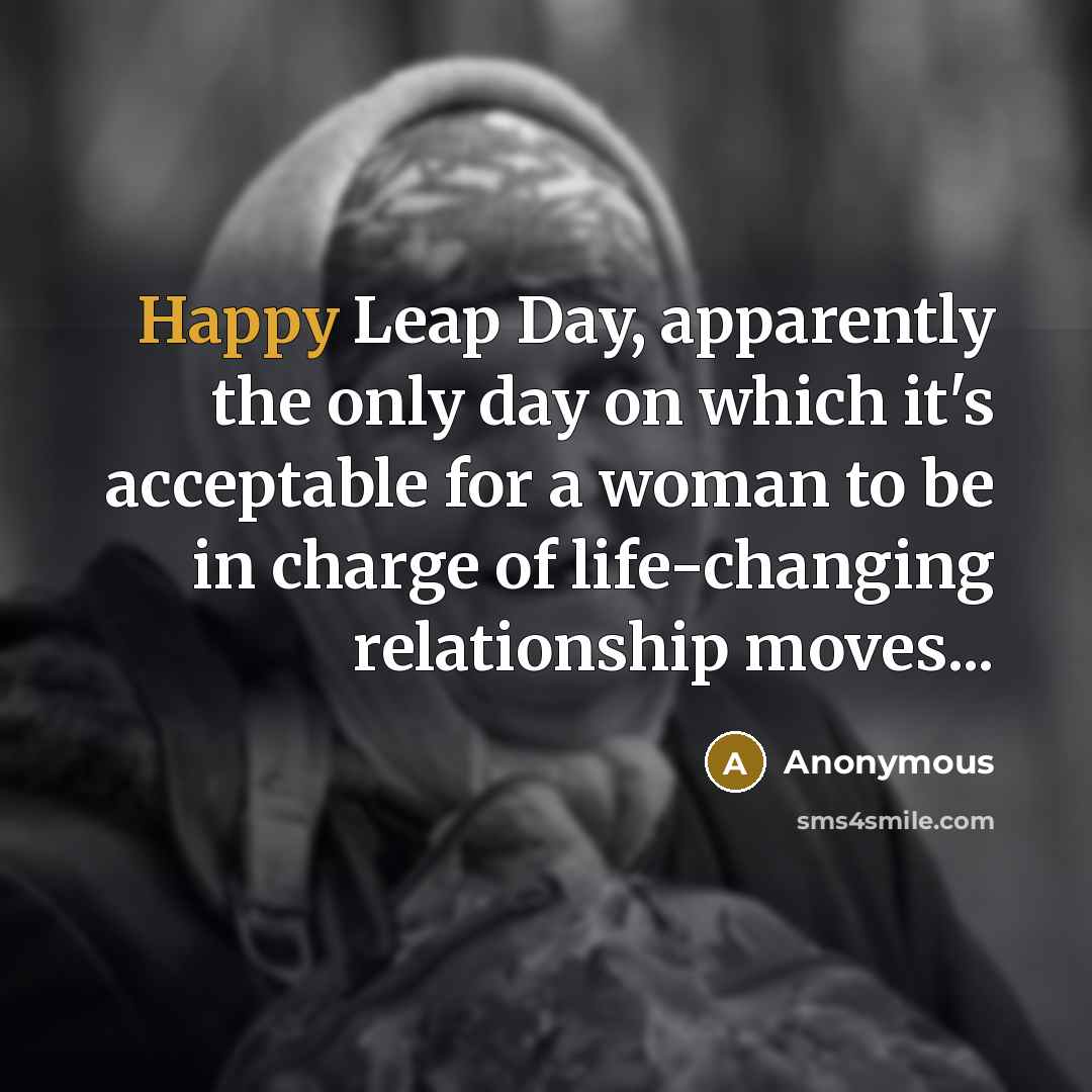 “Happy Leap Day, apparently the only day on which it's…” quote by Anonymous