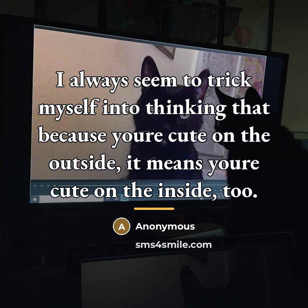 “I always seem to trick myself into thinking that because…” quote by Anonymous