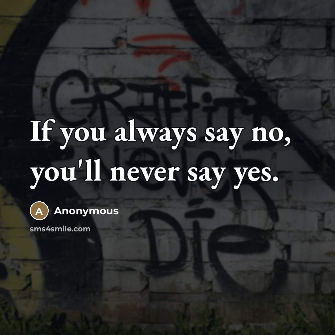 “If you always say no, you'll never say yes.…” quote by Anonymous