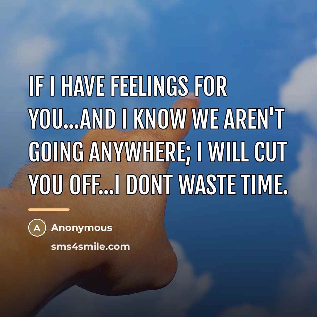 “If I have feelings for you...and I know we aren't…” quote by Anonymous
