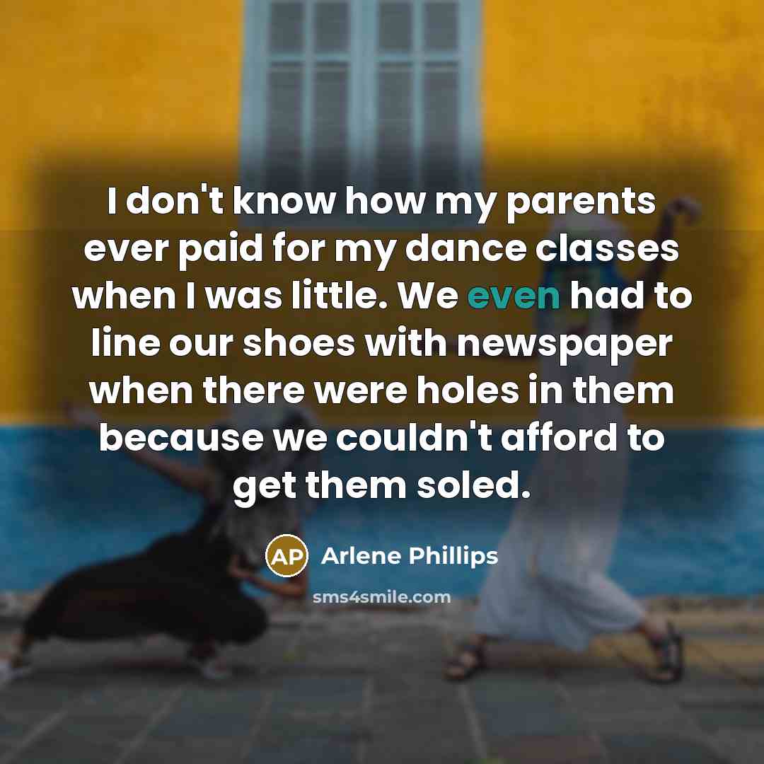 “I don't know how my parents ever paid for my…” quote by Arlene Phillips