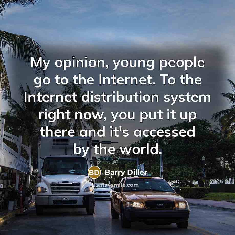 “My opinion, young people go to the Internet. To the…” quote by Barry Diller